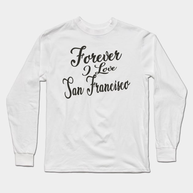 Forever i love San Francisco Long Sleeve T-Shirt by unremarkable